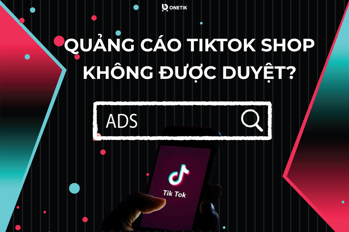 quảng cáo tiktokshop không được duyệt