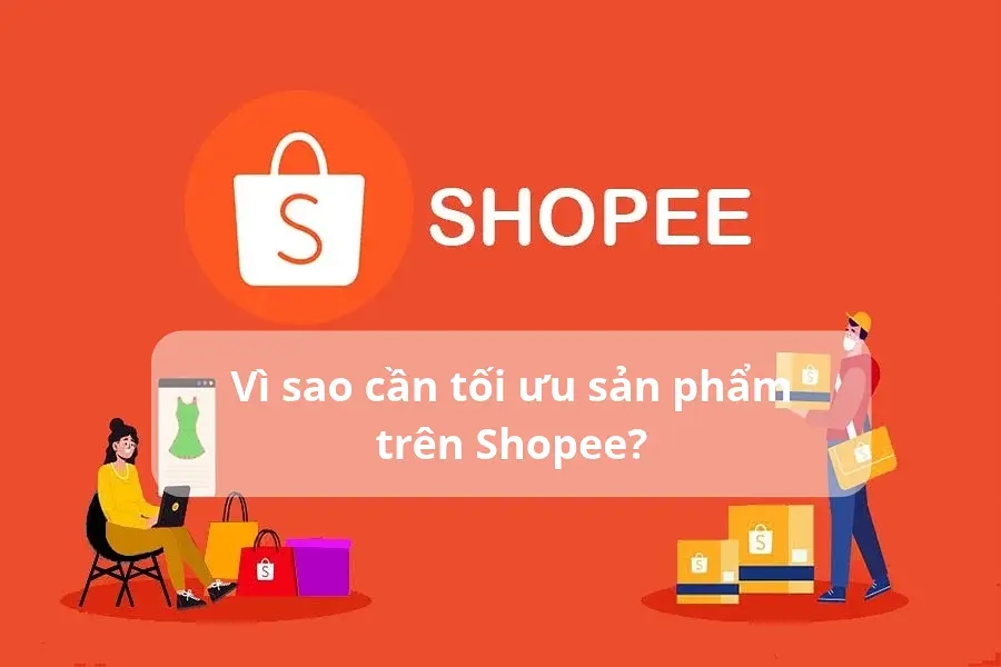Vì sao cần tối ưu sản phẩm trên Shopee? 